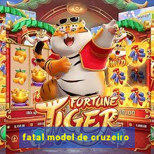 fatal model de cruzeiro